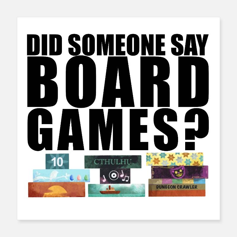 Did someone say board games? Board Poster 16" x 16" (40x40 cm)