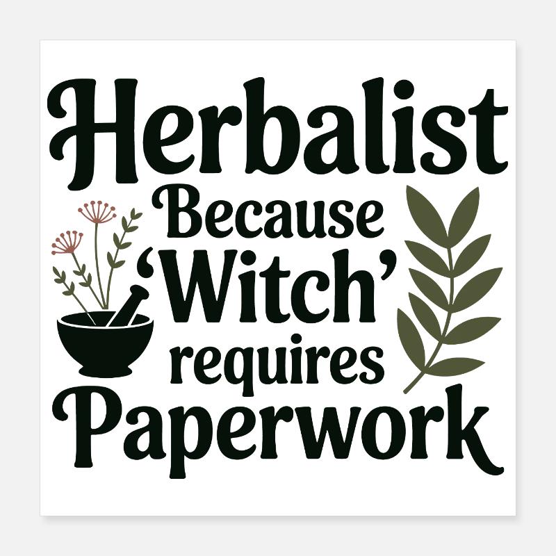 Herbalist Because Witch Requires Paperwork Poster 16" x 16" (40x40 cm)