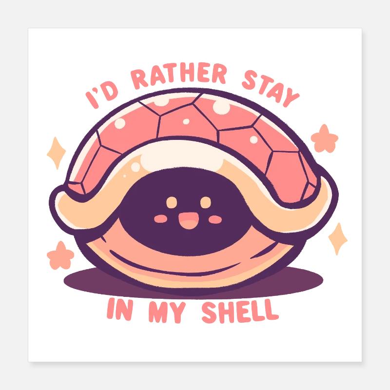 I'd Rather Stay in my Shell Poster 16" x 16" (40x40 cm)