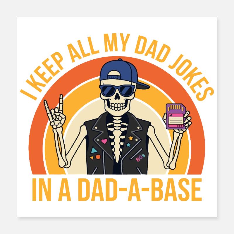 I Keep All My Dad Jokes in A Dad-a-Base Skeleton  Poster 16" x 16" (40x40 cm)