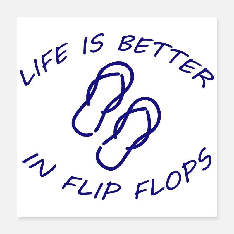 LIFE IS BETTER IN FLIP FLOPS Poster 40x40 cm