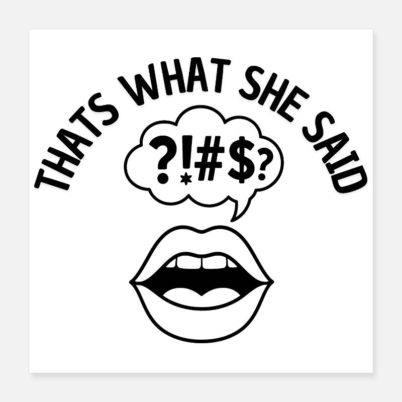 Thats what she said Poster 16" x 16" (40x40 cm)