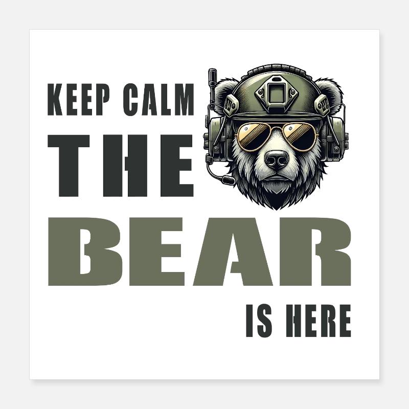 Keep calm, the bear is here - Military Poster 16" x 16" (40x40 cm)