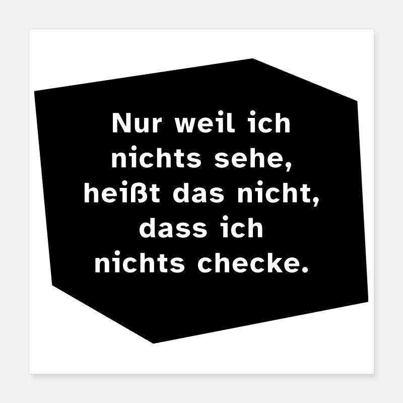 Nur weil ich nichts sehe, ... Poster 40x40 cm