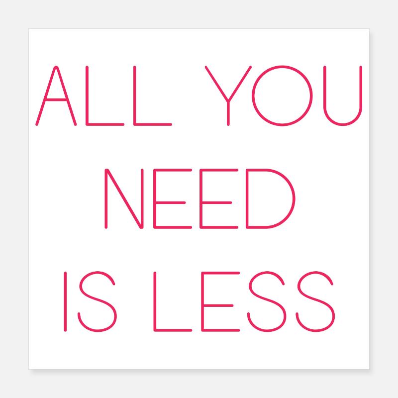 Minimalisme - Tout ce dont vous avez besoin est moins Poster 40 x 40 cm