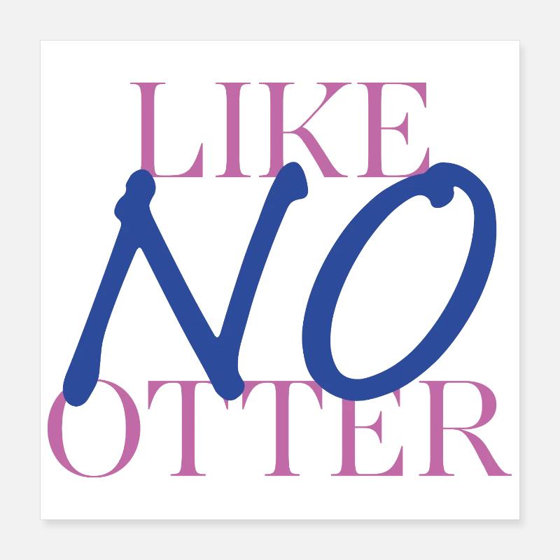 Otter with a difference – pun with style Poster 16" x 16" (40x40 cm)