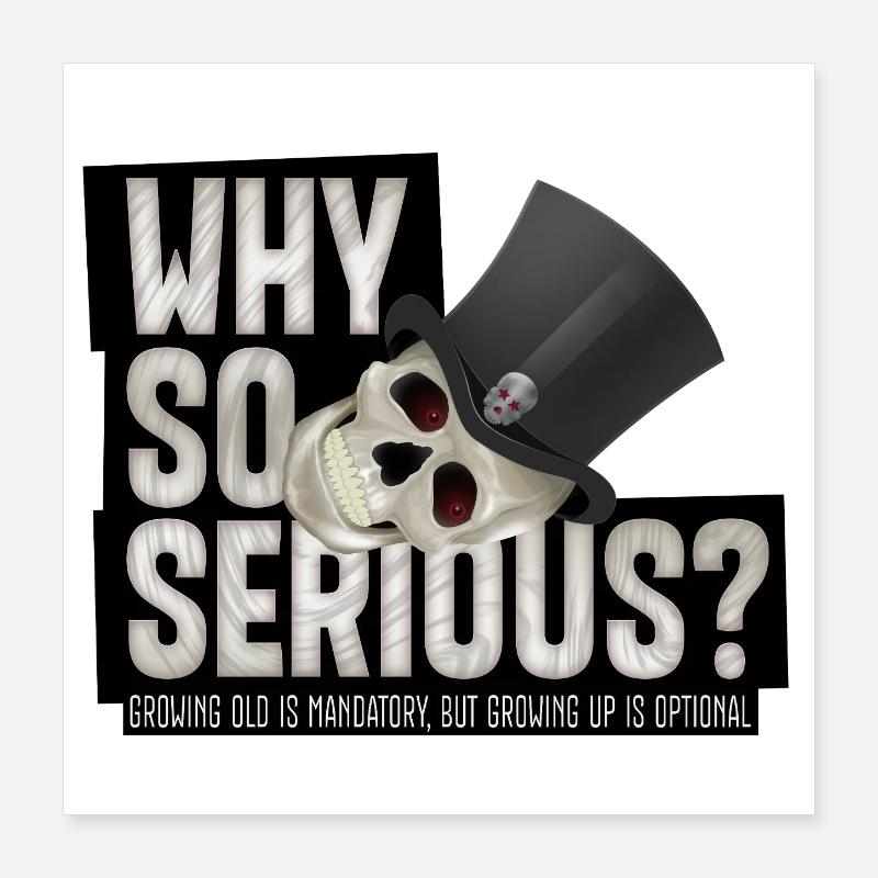 Why So Serious? – Skull humor design with top hat Poster 16" x 16" (40x40 cm)
