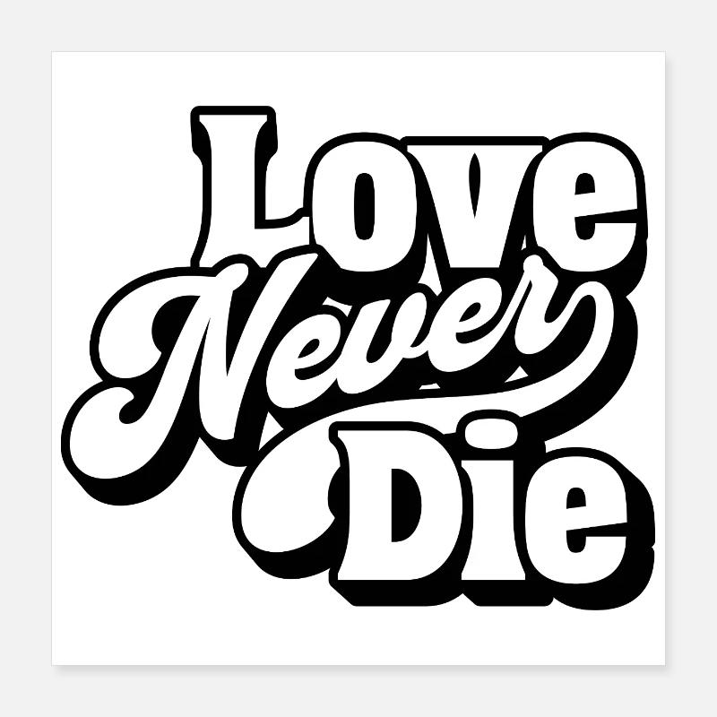 Love Never Die – Timeless Love Message Poster 16" x 16" (40x40 cm)