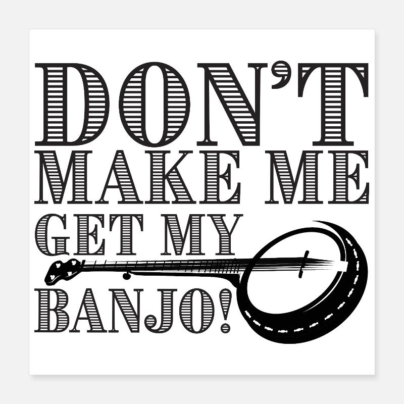 Ne me force pas à prendre mon banjo Poster 40 x 40 cm
