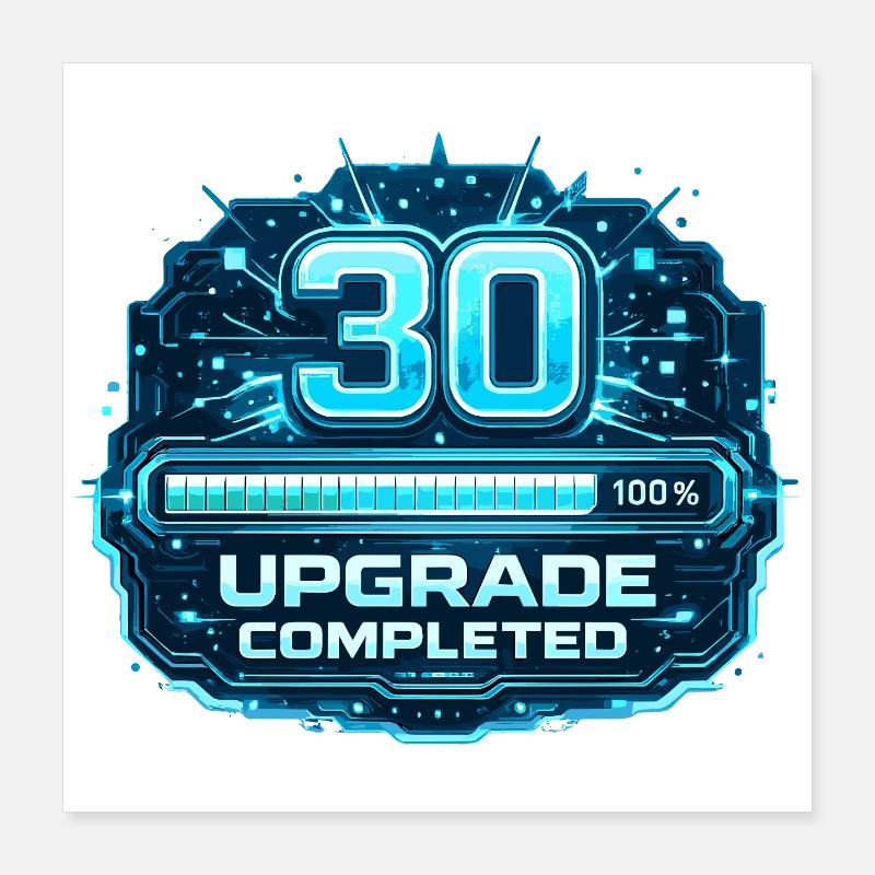 30 Upgrade Complete Poster 16" x 16" (40x40 cm)