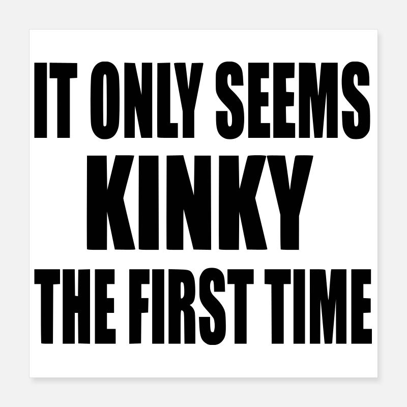 Il ne se sent que la première fois kinky, se sent kinky # Poster 40 x 40 cm