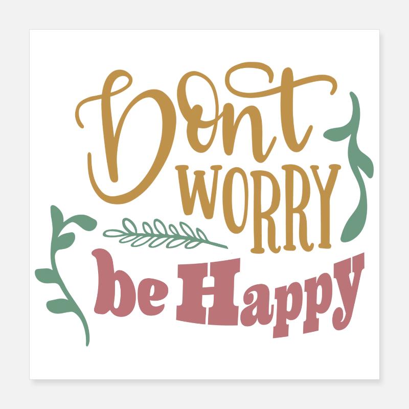 Dont worry be happy Poster 40x40 cm