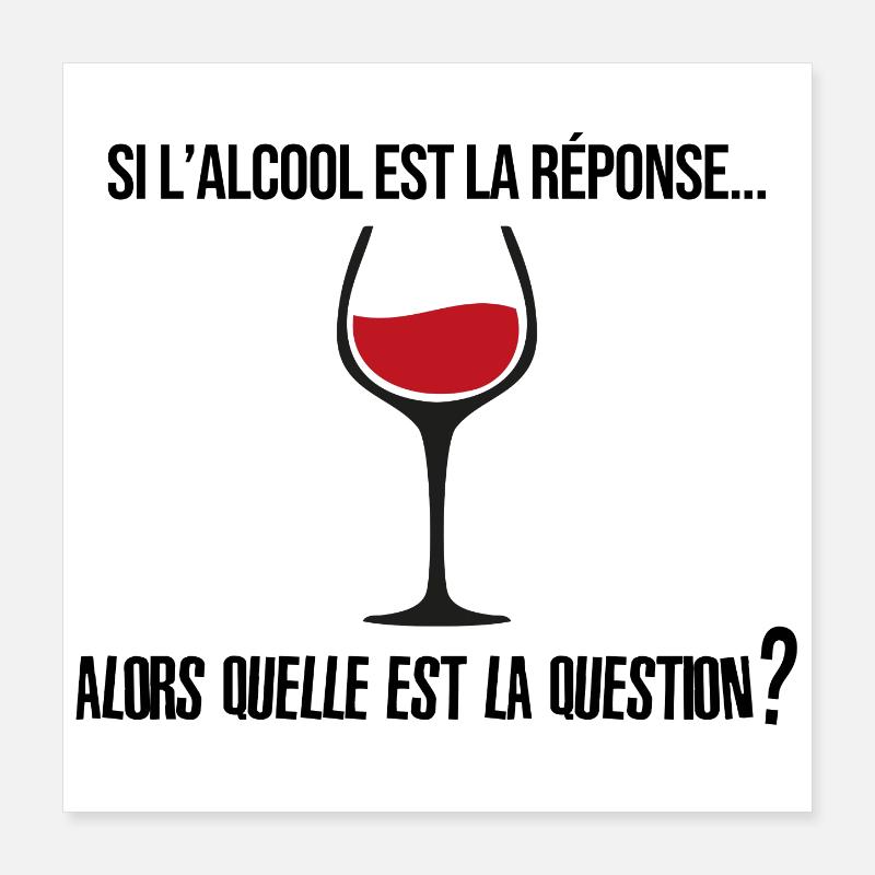 Si l'alcool est la réponse... Poster 40 x 40 cm