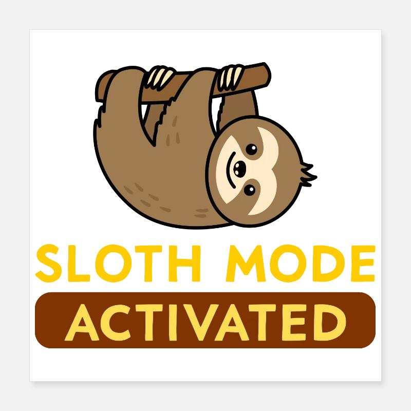 Sloth Mode Activated Poster 40 x 40 cm