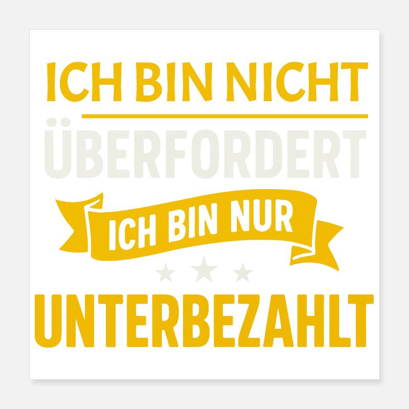 Not overwhelmed – just underpaid Spruch Poster 16" x 16" (40x40 cm)