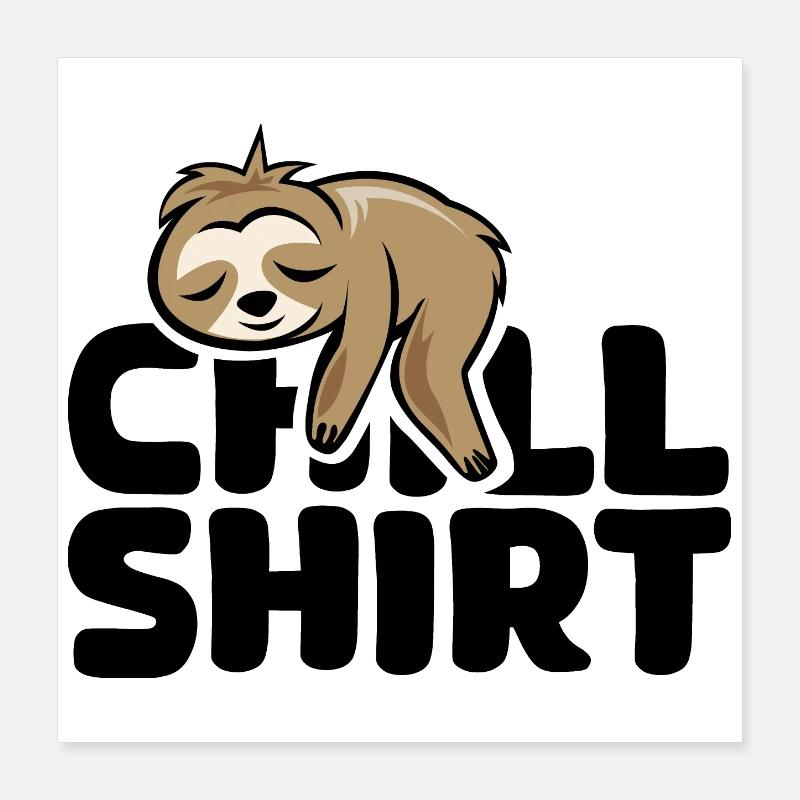 Chill Shirt – Funny Comic Sloth Design Poster 16" x 16" (40x40 cm)