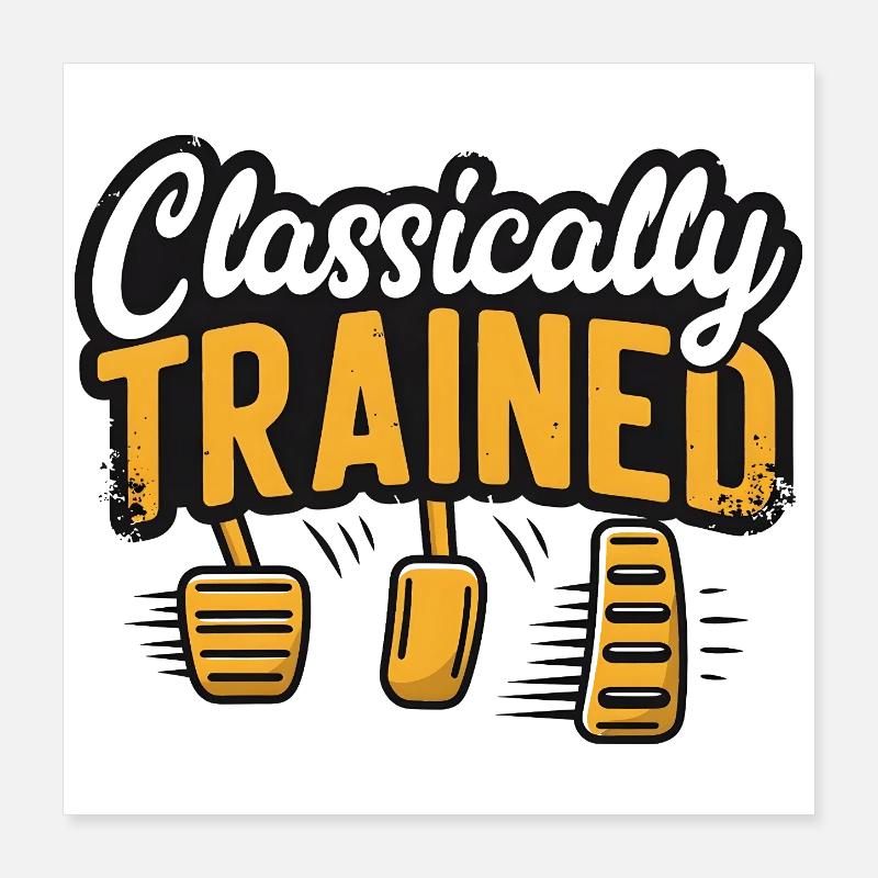 Classically Trained Manual Car Driver Pedals Poster 16" x 16" (40x40 cm)