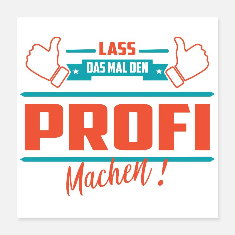Lass das mal den Profi machen Poster 40x40 cm