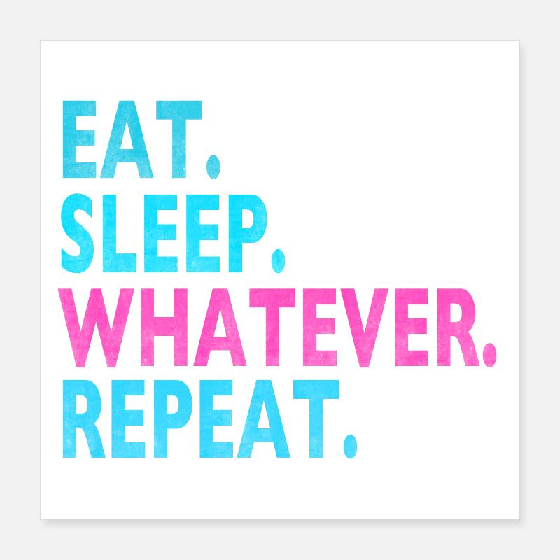 MANGER DORMIR QUOI QUE RÉPÉTER / Humour / Dictons stupides Poster 40 x 40 cm