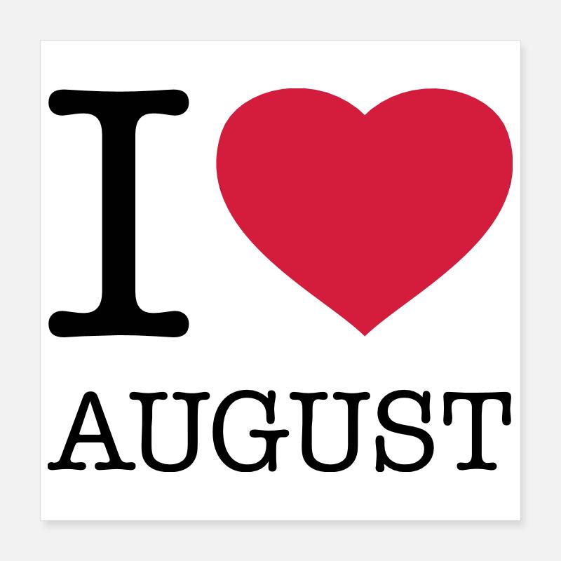 I LOVE AUGUST Poster 40 x 40 cm