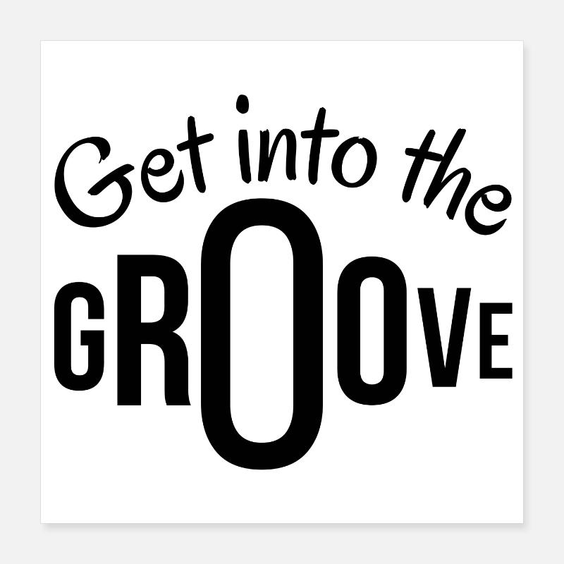 groove, get into the groove, groover Poster 16" x 16" (40x40 cm)
