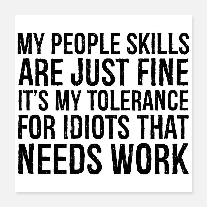 Mes compétences relationnelles sont très bien, c’est ma tolérance Poster 40 x 40 cm