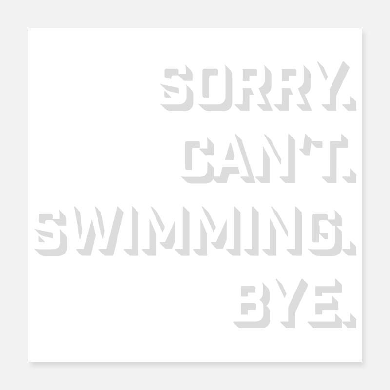 Sorry Can't Swimming Bye Schwimmer Ausrede Humor Poster 40x40 cm