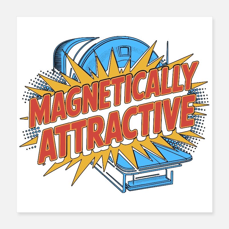 MRI Tech Magnetically Attractive MRI Technologist Poster 16" x 16" (40x40 cm)