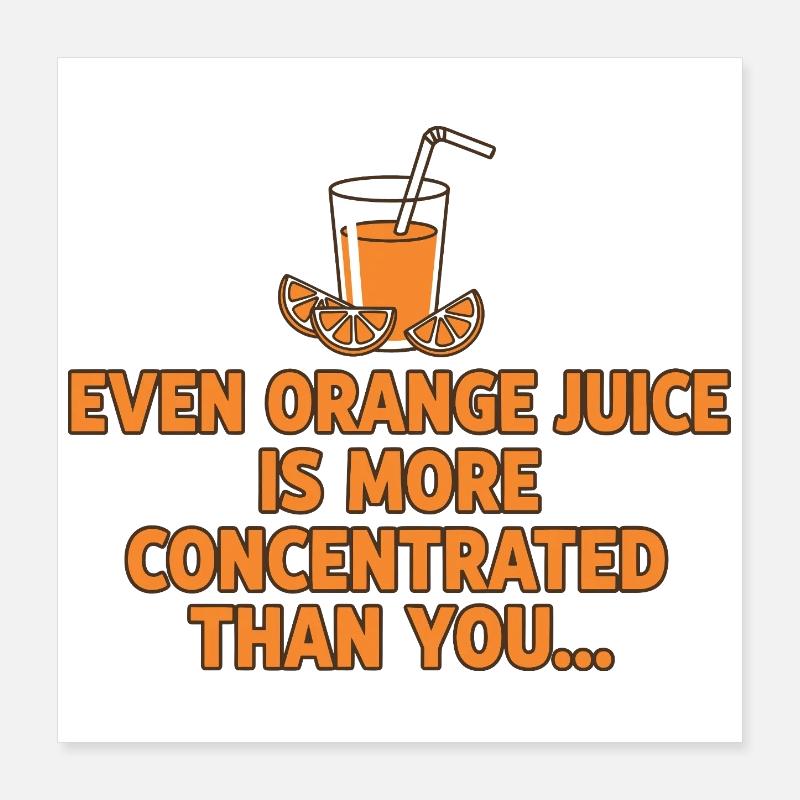 Orangensaft Konzentration Lustiger Spruch Poster 40x40 cm