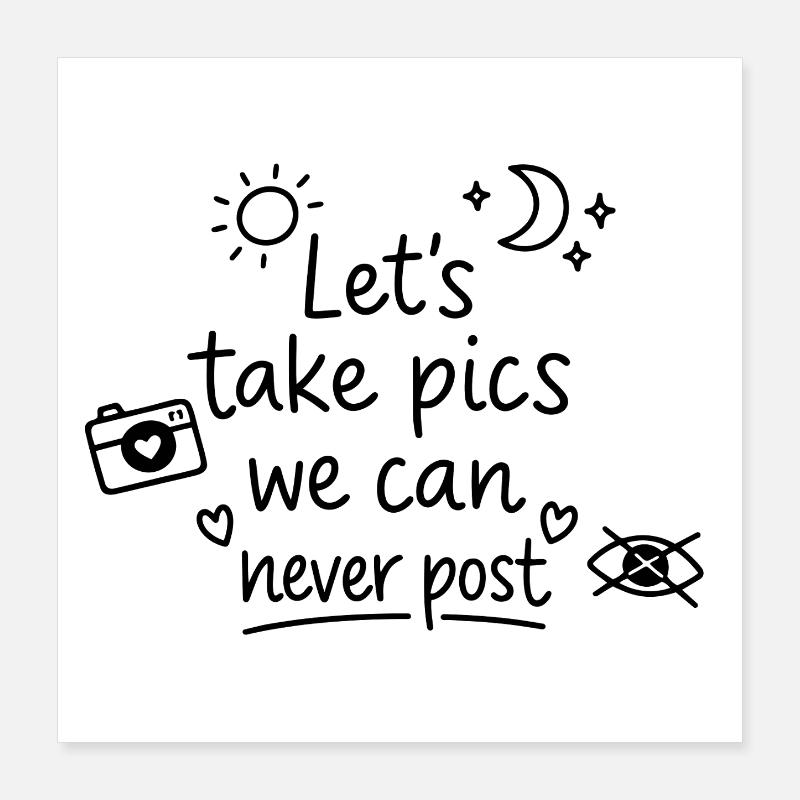 Let’s Take Pics We Can Never Post Poster 40x40 cm