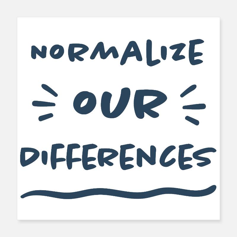 Normalize our Differences - Inclusion Poster 16" x 16" (40x40 cm)