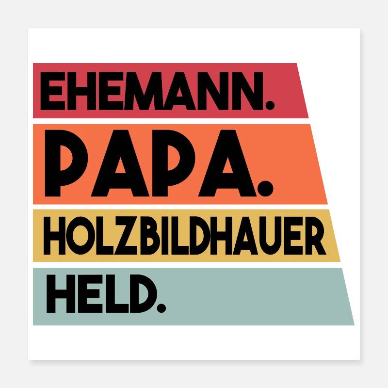 Ehemann Papa Holzbildhauer Held Poster 40x40 cm