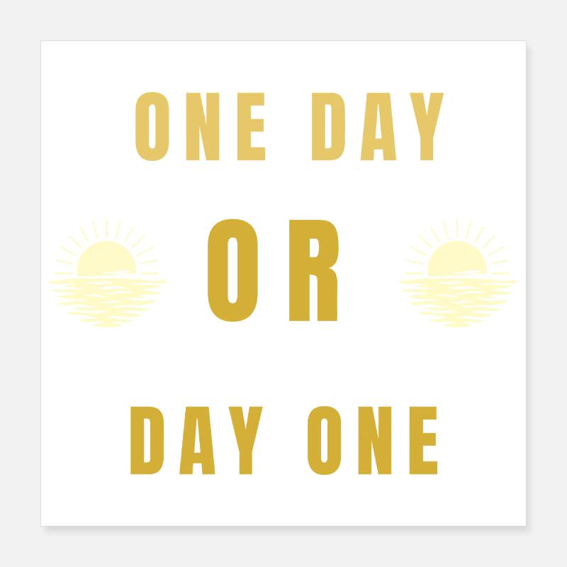 Ein Tag oder Tag Eins Motivations-Sonnenaufgangs-Zitat-Tee Poster 40x40 cm