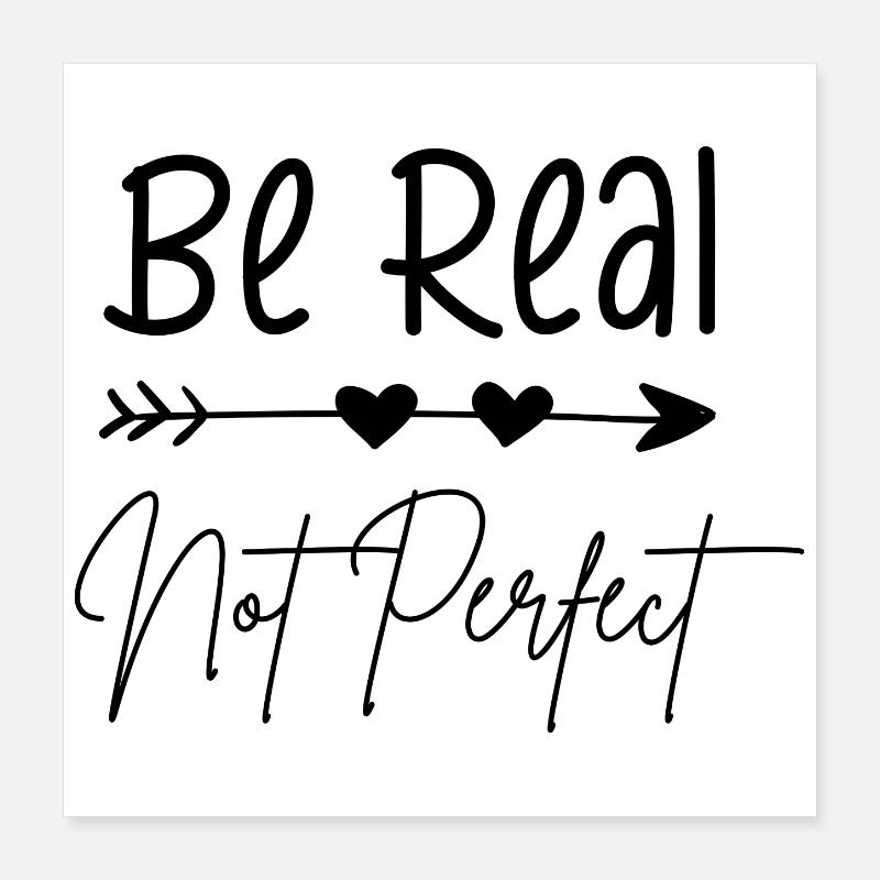 be real, not perfect Poster 16" x 16" (40x40 cm)