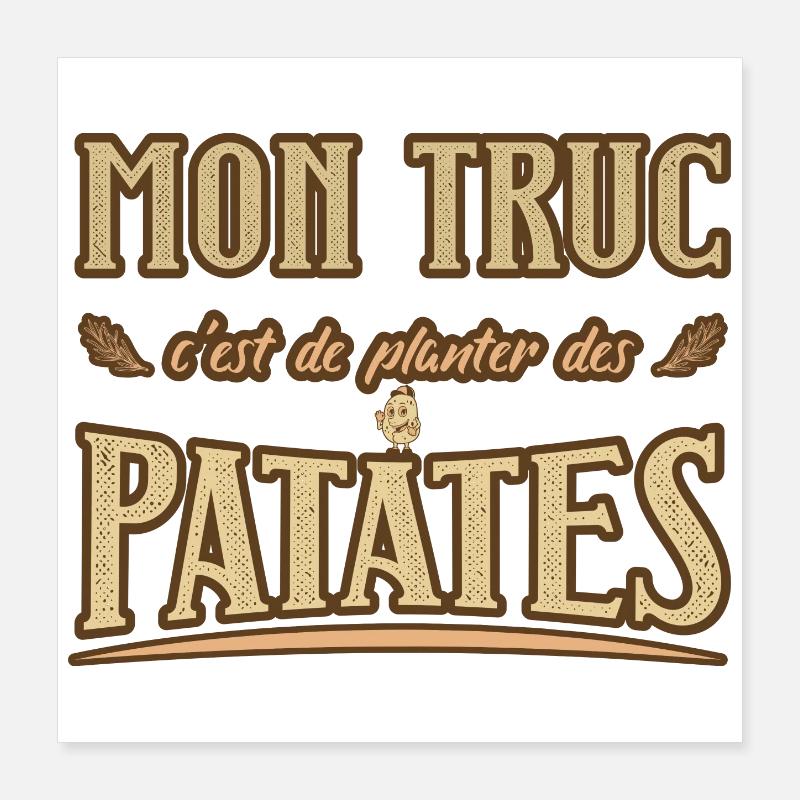 Mon truc c'est de planter des patates humour Poster 40 x 40 cm