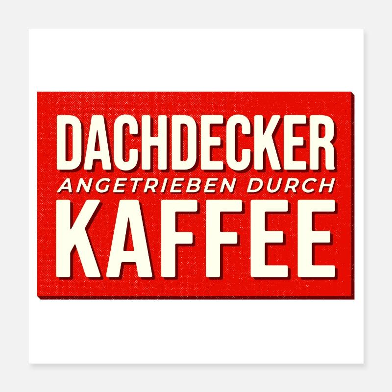 Dachdecker Kaffee Antrieb Poster 40x40 cm
