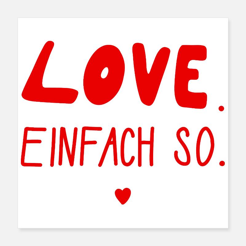 Love. Einfach so. Valentinstag, Hochzeit, Liebe Poster 40x40 cm