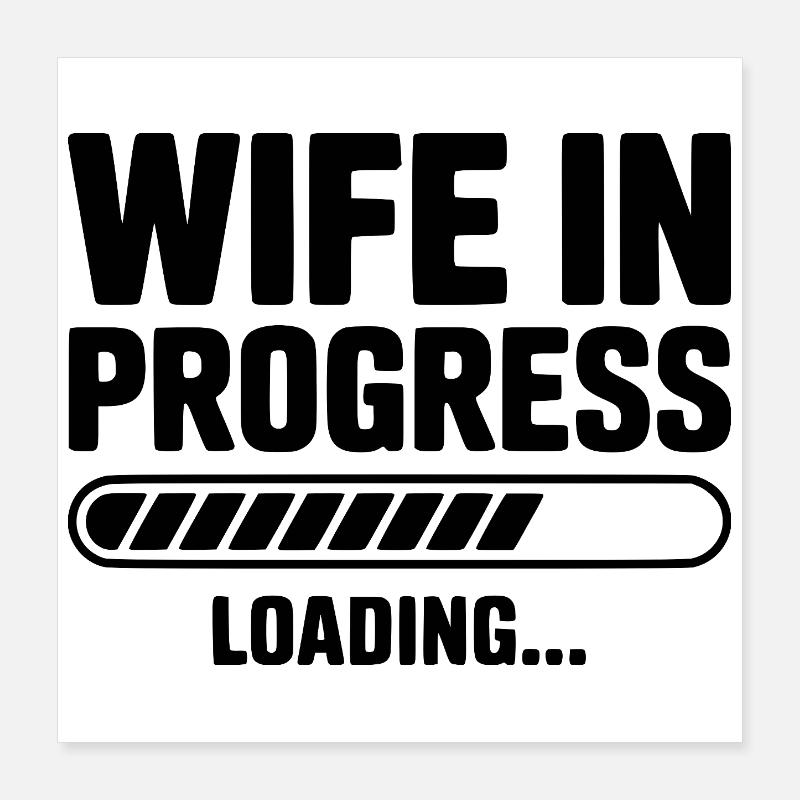 Wife in Progress Loading... Poster 16" x 16" (40x40 cm)