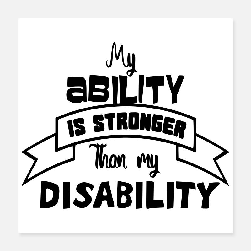 A disabled person is stronger than his disability # Poster 16" x 16" (40x40 cm)