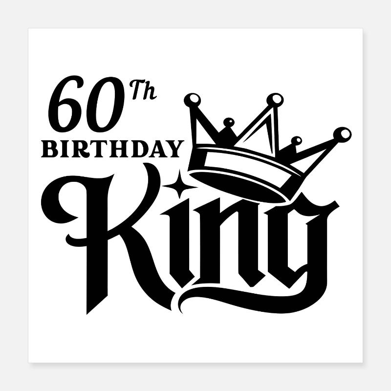 60th birthday king Poster 16" x 16" (40x40 cm)