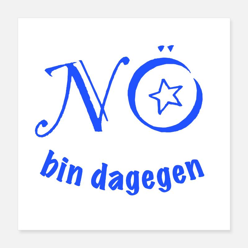 NÖ - bin dagegen!  Poster 40x40 cm