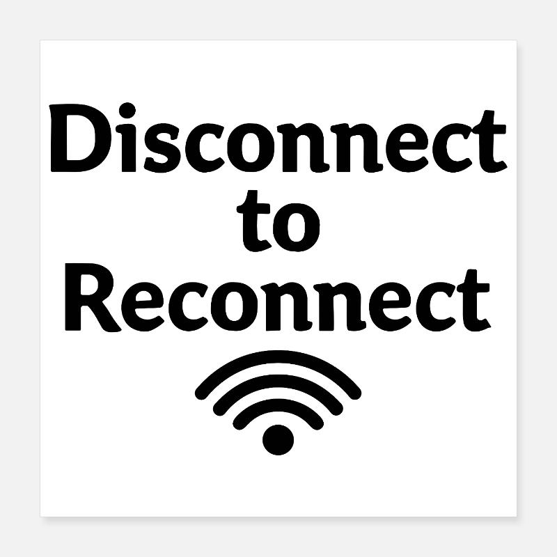 Déconnectez-vous pour vous reconnecter Arrêtez-vous d’abord Poster 40 x 40 cm