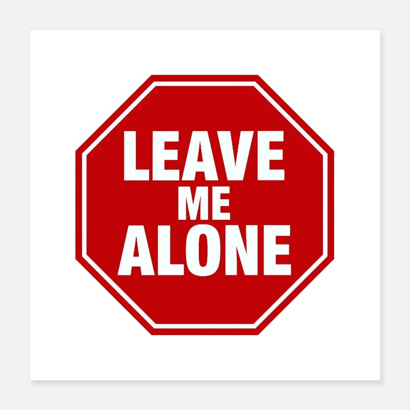 Leave Me Alone Stop Sign Statement Saying Poster 16" x 16" (40x40 cm)