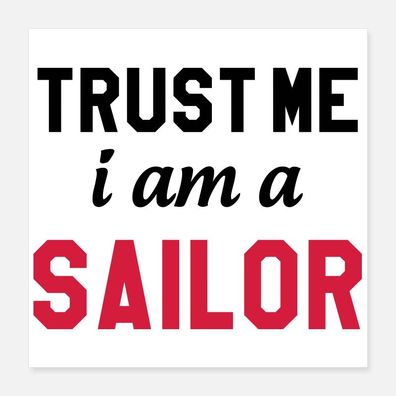 Trust me I am a Sailor Poster 40x40 cm