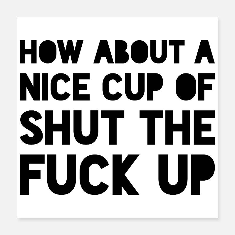 Que diriez-vous d’une belle coupe de Shut The Fuck Up STFU Poster 40 x 40 cm