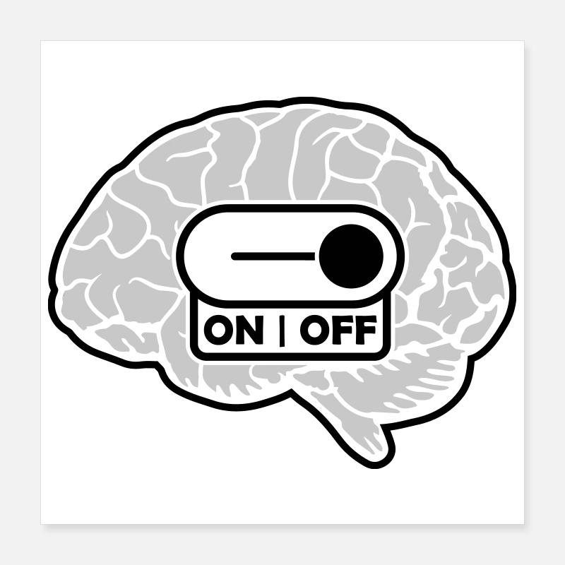 Turn off the brain switch Poster 16" x 16" (40x40 cm)