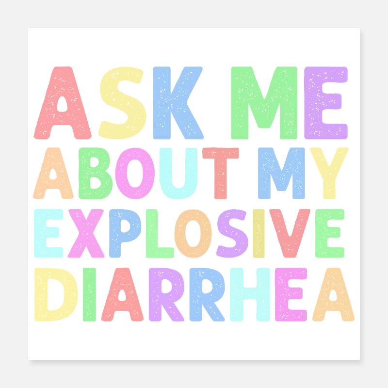 Ask Me About My Explosive Diarrhea Edgy  Poster 16" x 16" (40x40 cm)