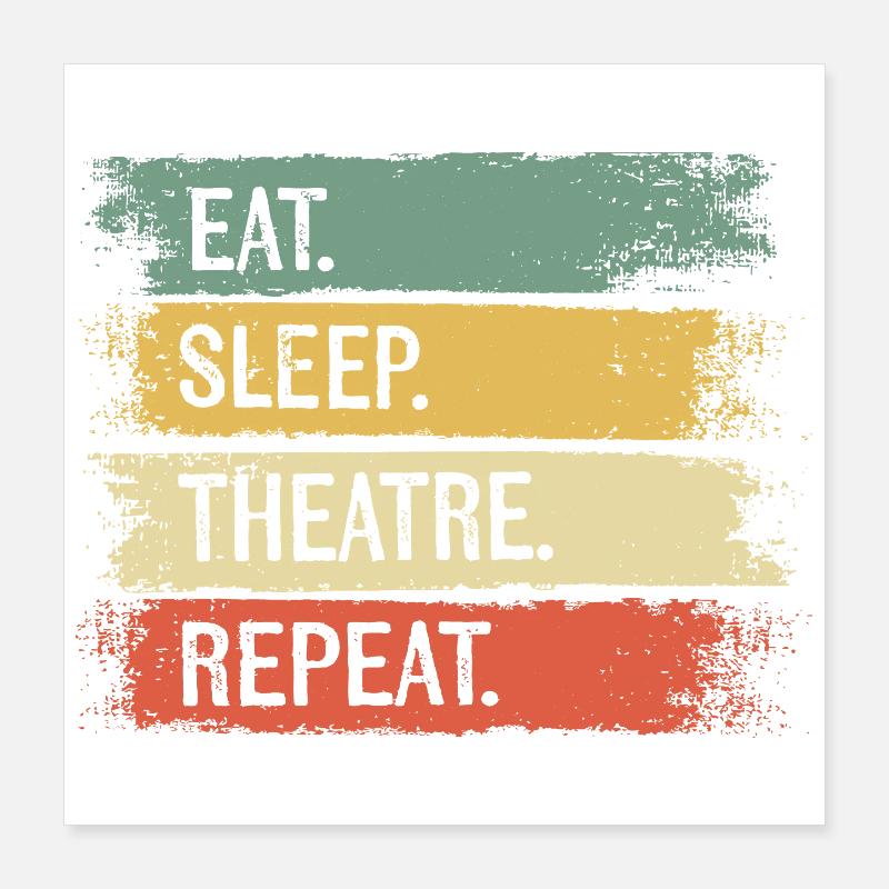 Manger, dormir, théâtre, répéter Poster 40 x 40 cm