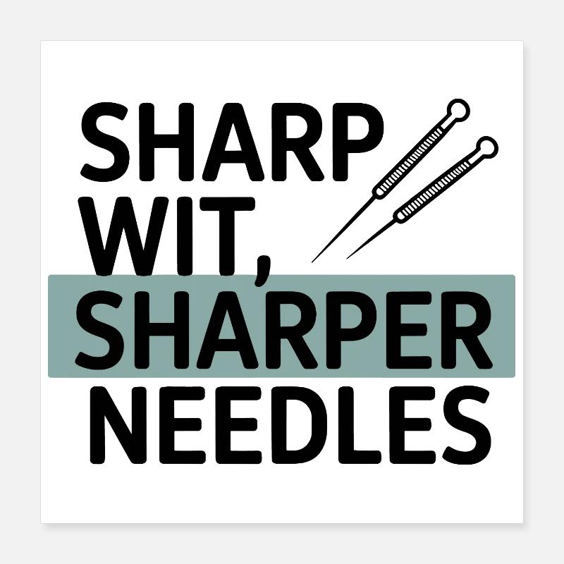 Sharp Wit, Sharper Needles Akupunkteur Beruf Poster 40x40 cm