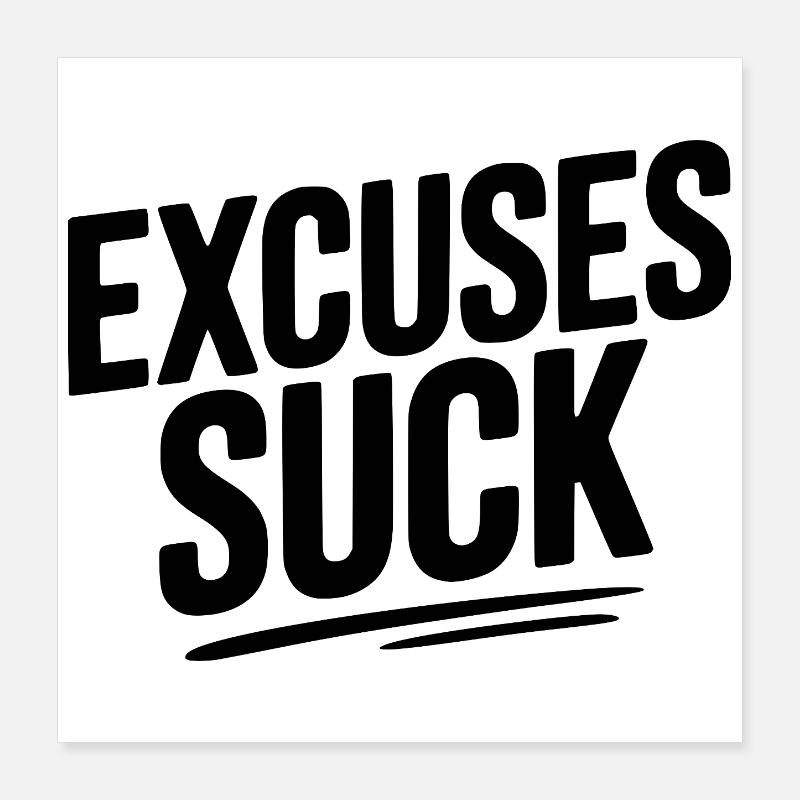 Excuses Suck Poster 16" x 16" (40x40 cm)